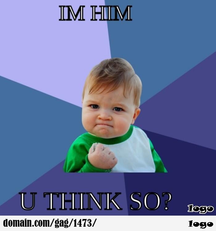 I'm him